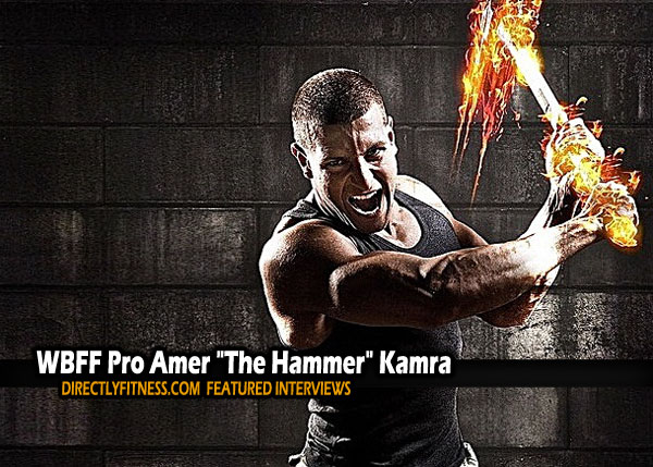 Amer "The Hammer" Kamra WBFF Pro Interviews with Directlyfitness.com